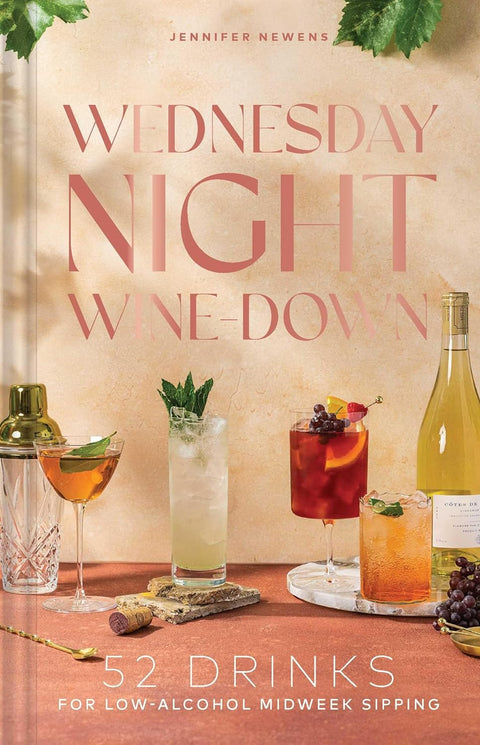 Wednesday Night Wine-Down: 52 Drinks for Low-Alcohol Midweek Sipping (Cheers to the Week)