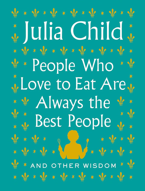 People Who Love to Eat Are Always the Best People: And Other Wisdom - Mint Museum Store