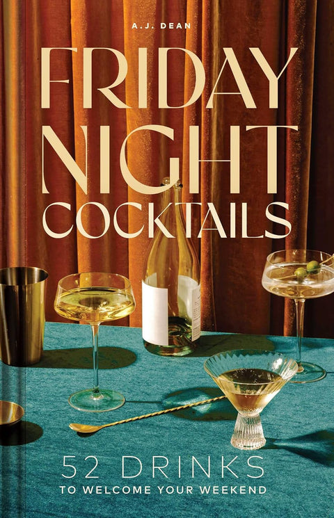 Friday Night Cocktails: 52 Drinks to Welcome Your Weekend (Cheers to the Week)