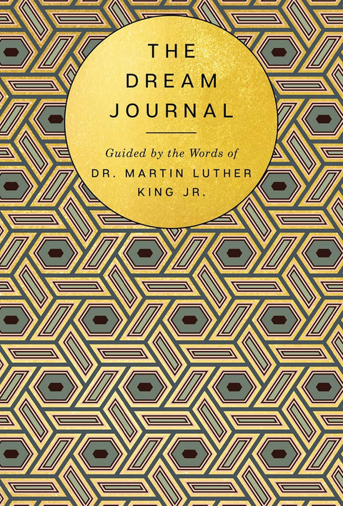 The Dream Journal: Guided by the Words of Dr. Martin Luther King Jr.―A Gratitude and Healing Journal Infused with His Wisdom and Positivity