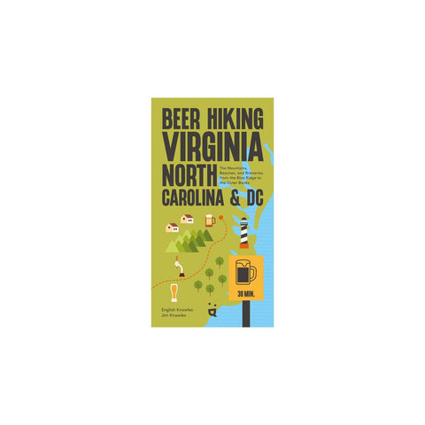 Beer Hiking Virginia, North Carolina, and DC: The Mountains, Beaches, and Breweries from the Blue Ridge to the Outer Banks