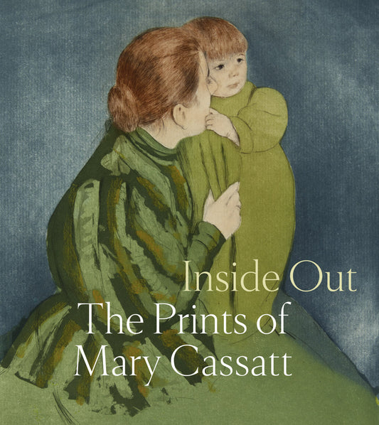 Inside Out the Prints of Mary Cassatt