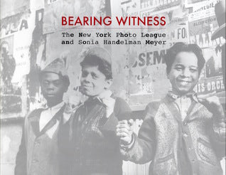 Bearing Witness: The New York Photo League and Sonia Handelman Meyer