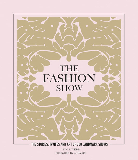 The Fashion Show: The Stories, Invites and Art of 300 Landmark Shows