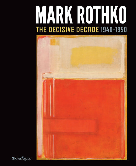 Mark Rothko: The Decisive Decade 1940-1950